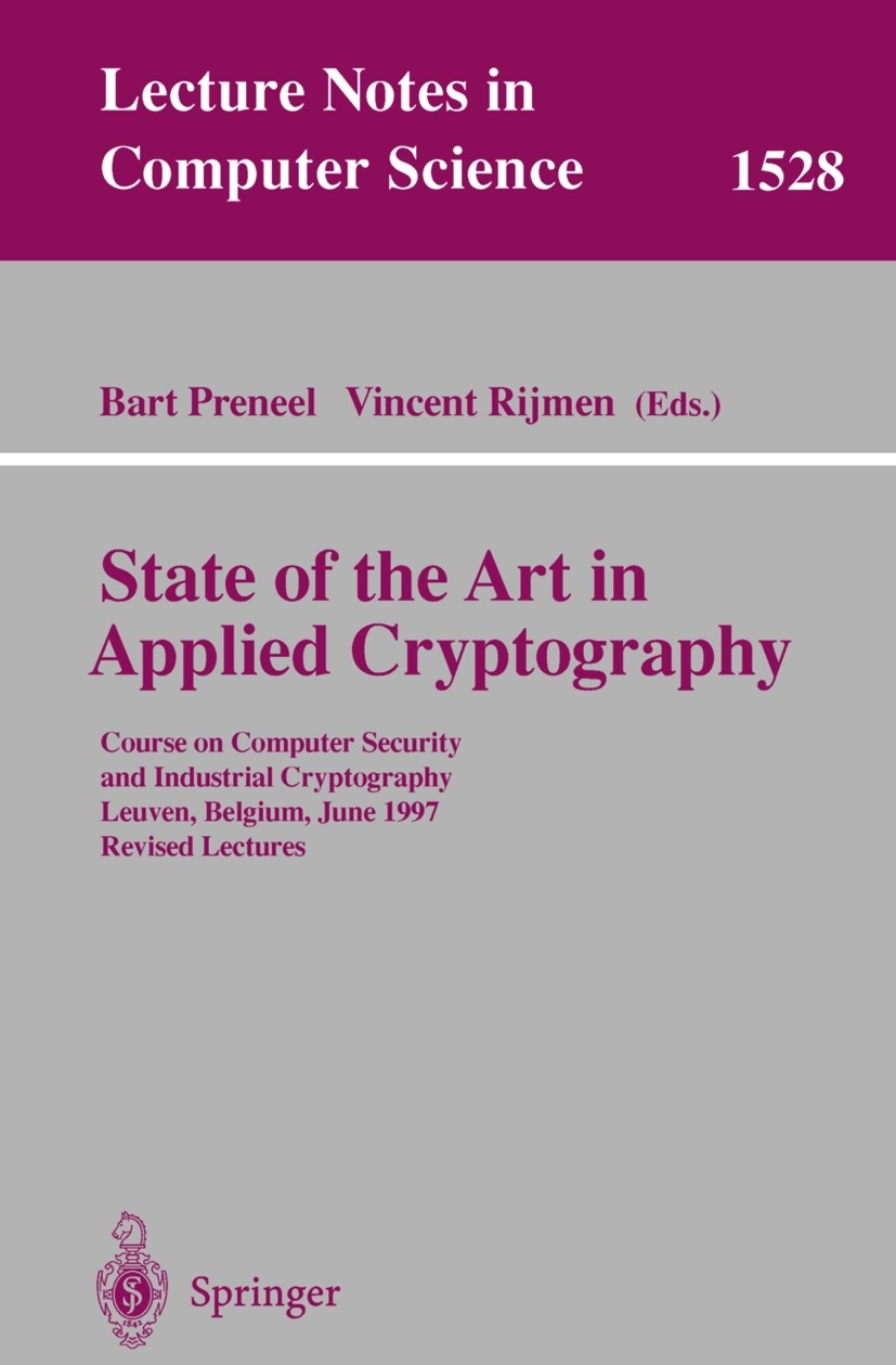 Titlebook: State of the Art in Applied Cryptography; Course on Computer S Bart Preneel,Vincent Rijmen Book 1998 Springer-Verlag Berlin Heidelberg 1998 Titlebook: State of the Art in Applied Cryptography; Course on Computer S Bart Preneel,Vincent Rijmen Book 1998 Springer-Verlag Berlin Heidelberg 1998