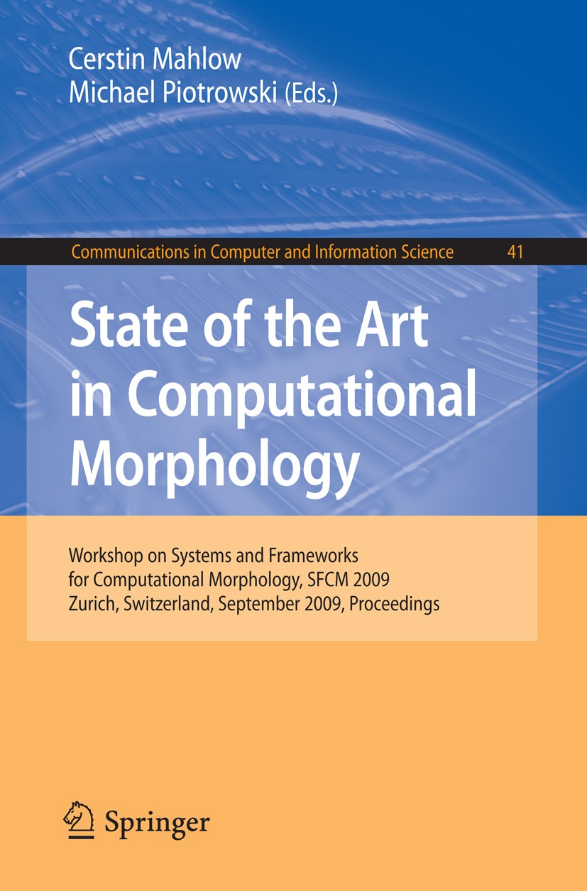 Titlebook: State of the Art in Computational Morphology; Workshop on Systems Cerstin Mahlow,Michael Piotrowski Conference proceedings 2009 Springer-V Titlebook: State of the Art in Computational Morphology; Workshop on Systems Cerstin Mahlow,Michael Piotrowski Conference proceedings 2009 Springer-V