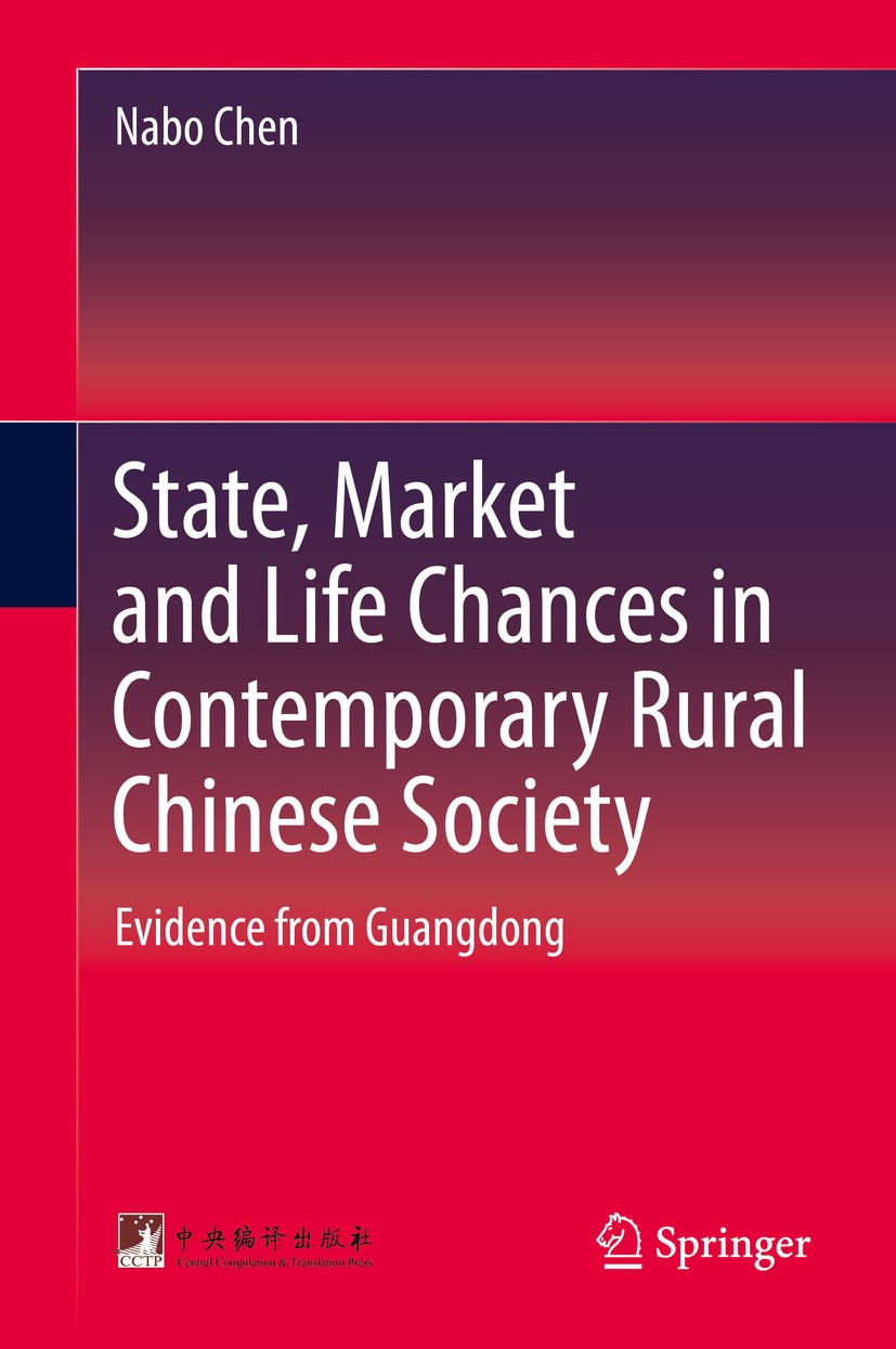 Titlebook: State, Market and Life Chances in Contemporary Rural Chinese Society; Evidence from Guangd Nabo Chen Book 2015 Central Compilation & Transl Titlebook: State, Market and Life Chances in Contemporary Rural Chinese Society; Evidence from Guangd Nabo Chen Book 2015 Central Compilation & Transl