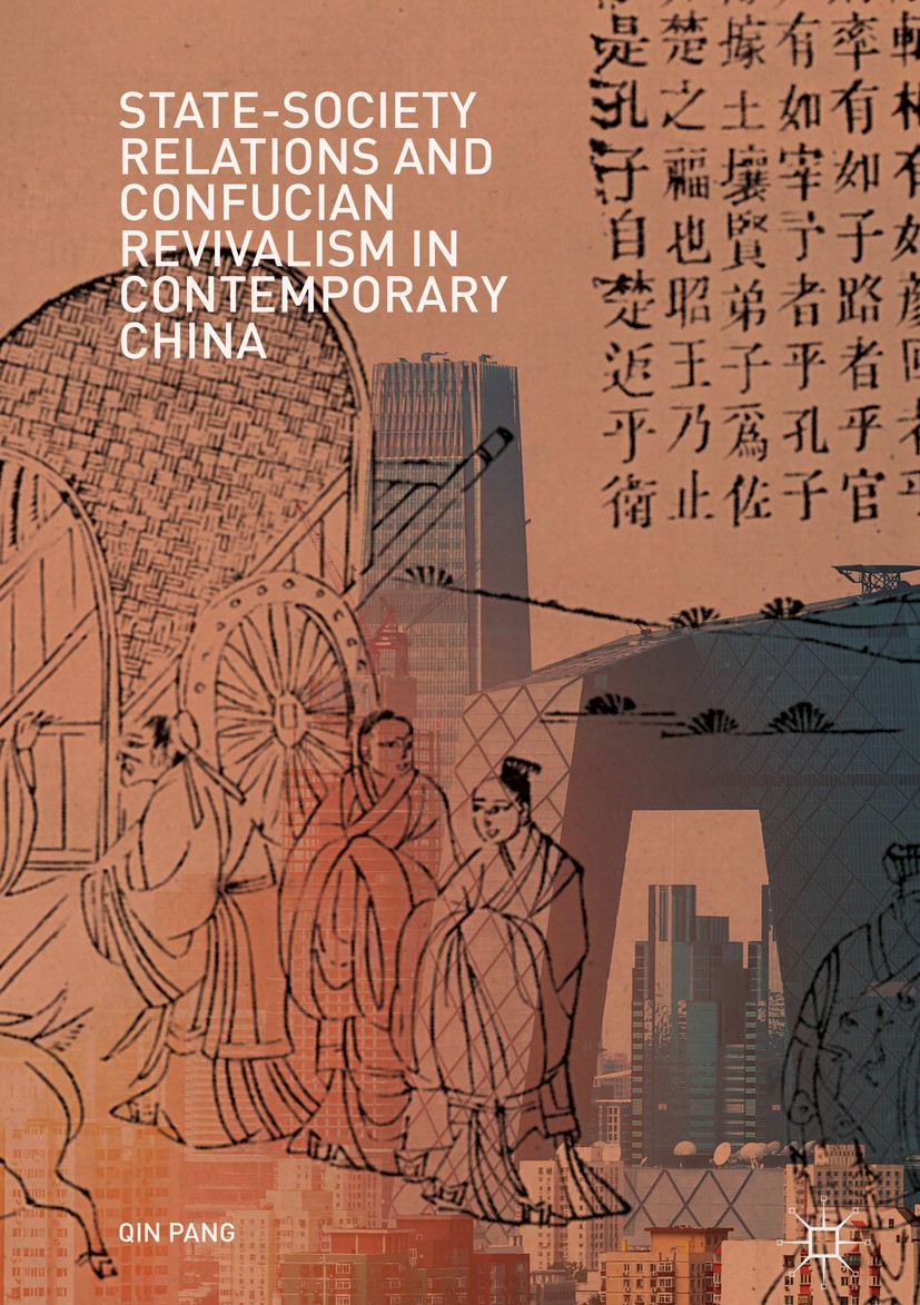 Titlebook: State-Society Relations and Confucian Revivalism in Contemporary China; Qin Pang Book 2019 The Editor(s) (if applicable) and The Author(s) Titlebook: State-Society Relations and Confucian Revivalism in Contemporary China; Qin Pang Book 2019 The Editor(s) (if applicable) and The Author(s)