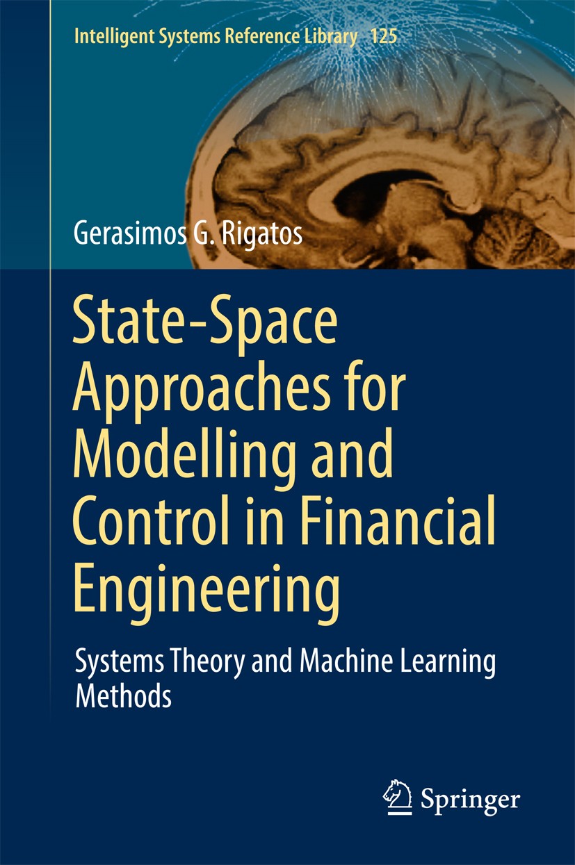Titlebook: State-Space Approaches for Modelling and Control in Financial Engineering; Systems theory and m Gerasimos G. Rigatos Book 2017 Springer Int Titlebook: State-Space Approaches for Modelling and Control in Financial Engineering; Systems theory and m Gerasimos G. Rigatos Book 2017 Springer Int