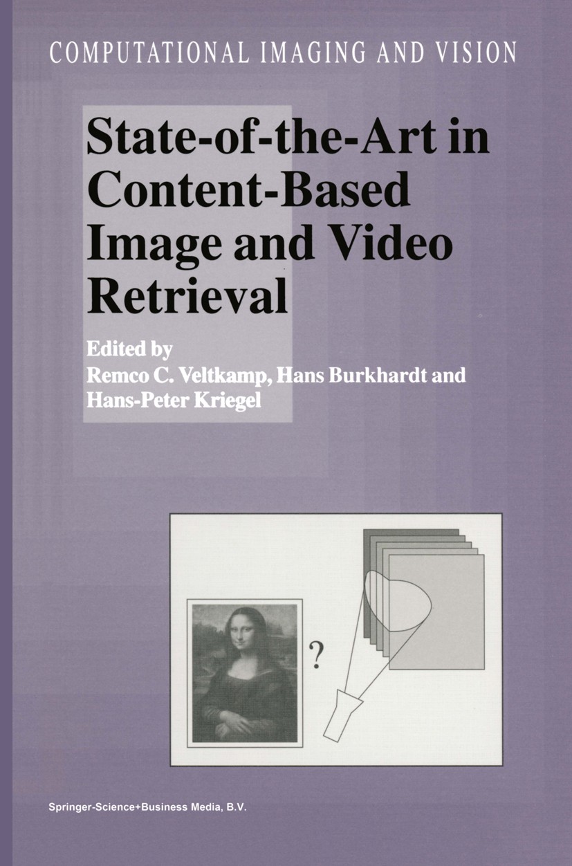 Titlebook: State-of-the-Art in Content-Based Image and Video Retrieval; Remco C. Veltkamp,Hans Burkhardt,Hans-Peter Kriege Book 2001 Springer Science Titlebook: State-of-the-Art in Content-Based Image and Video Retrieval; Remco C. Veltkamp,Hans Burkhardt,Hans-Peter Kriege Book 2001 Springer Science