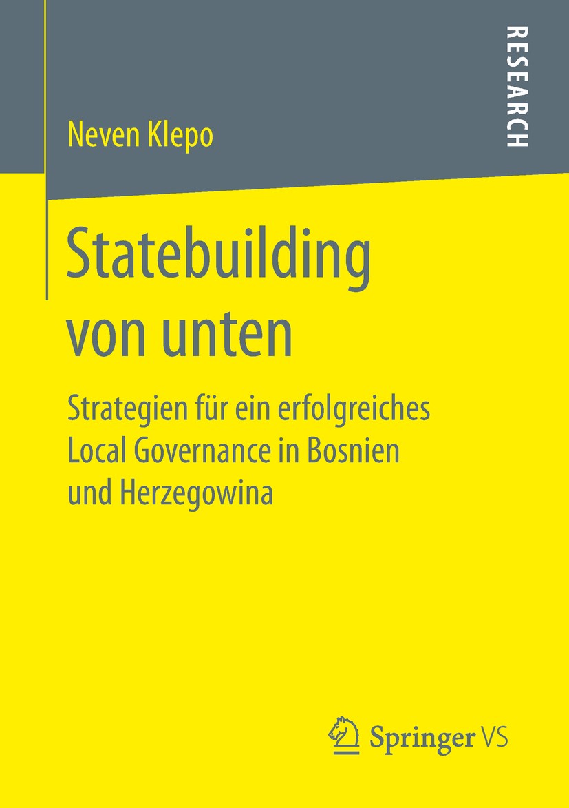 Titlebook: Statebuilding von unten; Strategien für ein e Neven Klepo Book 2019 Springer Fachmedien Wiesbaden GmbH, ein Teil von Springer Nature 2019 L Titlebook: Statebuilding von unten; Strategien für ein e Neven Klepo Book 2019 Springer Fachmedien Wiesbaden GmbH, ein Teil von Springer Nature 2019 L
