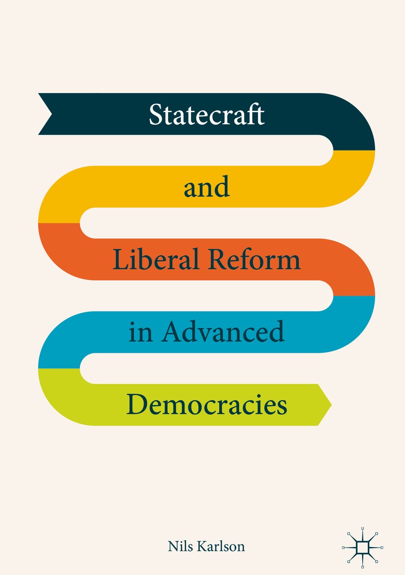 Titlebook: Statecraft and Liberal Reform in Advanced Democracies; Nils Karlson Book 2018 The Editor(s) (if applicable) and The Author(s) 2018 modern Titlebook: Statecraft and Liberal Reform in Advanced Democracies; Nils Karlson Book 2018 The Editor(s) (if applicable) and The Author(s) 2018 modern