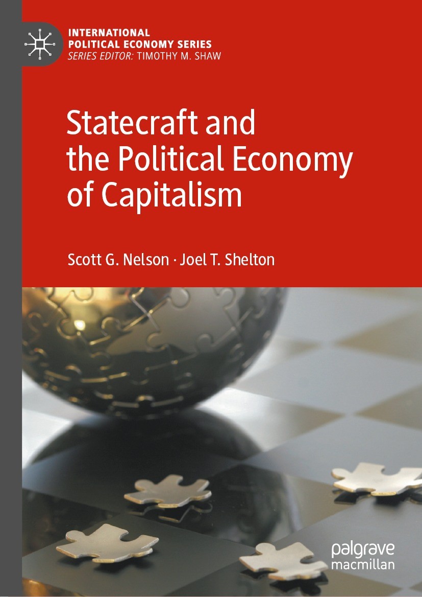 Titlebook: Statecraft and the Political Economy of Capitalism; Scott G. Nelson,Joel T. Shelton Book 2023 The Editor(s) (if applicable) and The Author Titlebook: Statecraft and the Political Economy of Capitalism; Scott G. Nelson,Joel T. Shelton Book 2023 The Editor(s) (if applicable) and The Author