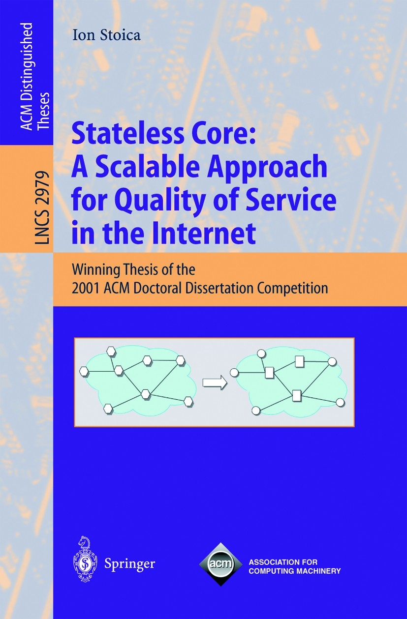 Titlebook: Stateless Core: A Scalable Approach for Quality of Service in the Internet; Winning Thesis of th Ion Stoica Book 2004 Springer-Verlag Berli Titlebook: Stateless Core: A Scalable Approach for Quality of Service in the Internet; Winning Thesis of th Ion Stoica Book 2004 Springer-Verlag Berli