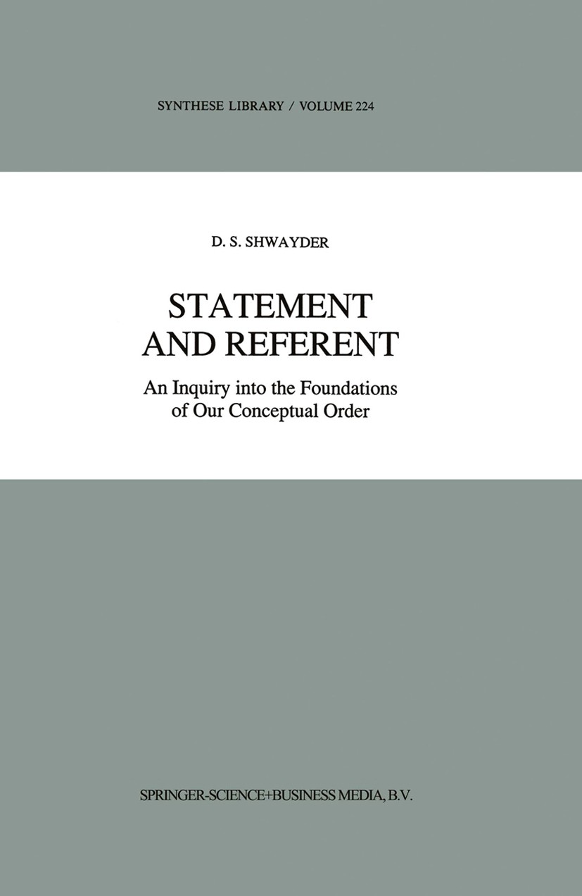 Titlebook: Statement and Referent; An Inquiry into the D. S. Shwayder Book 1992 Springer Science+Business Media Dordrecht 1992 falsification.material Titlebook: Statement and Referent; An Inquiry into the D. S. Shwayder Book 1992 Springer Science+Business Media Dordrecht 1992 falsification.material