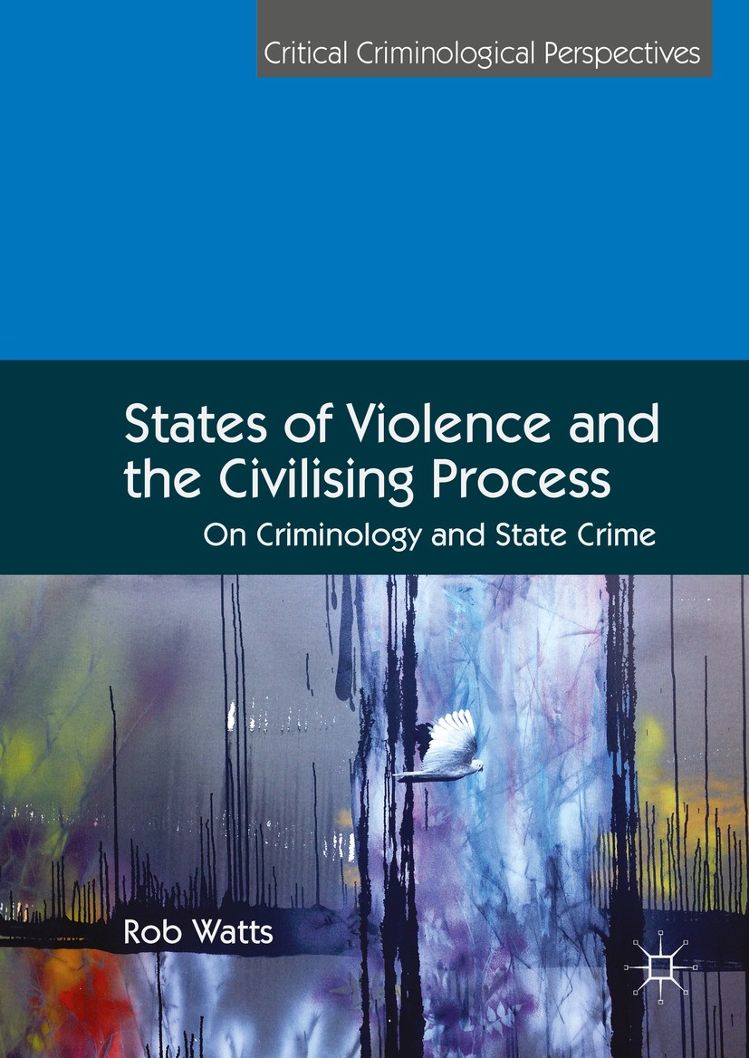 Titlebook: States of Violence and the Civilising Process; On Criminology and S Rob Watts Book 2016 The Editor(s) (if applicable) and The Author(s) 201 Titlebook: States of Violence and the Civilising Process; On Criminology and S Rob Watts Book 2016 The Editor(s) (if applicable) and The Author(s) 201