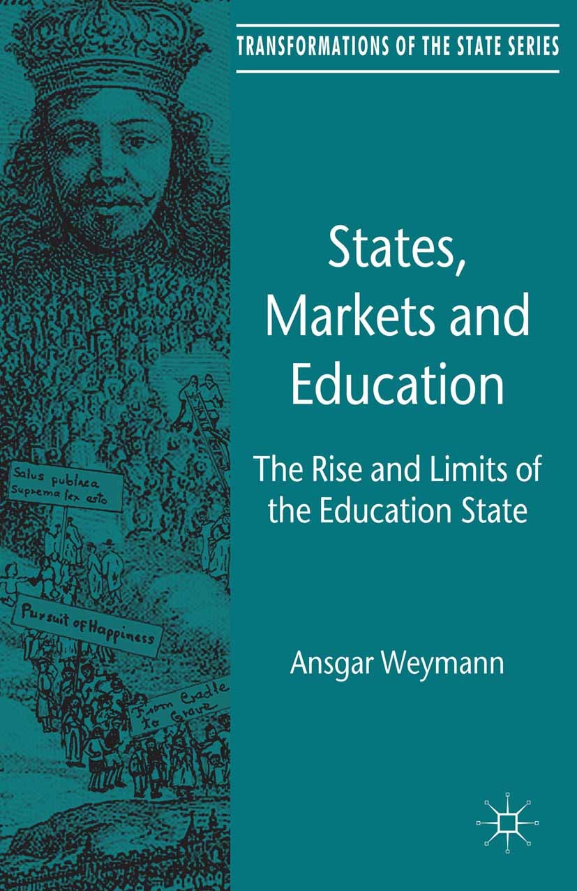 Titlebook: States, Markets and Education; The Rise and Limits Ansgar Weymann Book 2014 Palgrave Macmillan, a division of Macmillan Publishers Limited Titlebook: States, Markets and Education; The Rise and Limits Ansgar Weymann Book 2014 Palgrave Macmillan, a division of Macmillan Publishers Limited