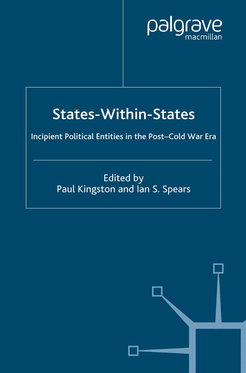 Titlebook: States-Within-States; Incipient Political Paul Kingston,Ian S. Spears Book 2004 Paul Kingston and Ian Spears 2004 cold war.Policy.Third Wo Titlebook: States-Within-States; Incipient Political Paul Kingston,Ian S. Spears Book 2004 Paul Kingston and Ian Spears 2004 cold war.Policy.Third Wo