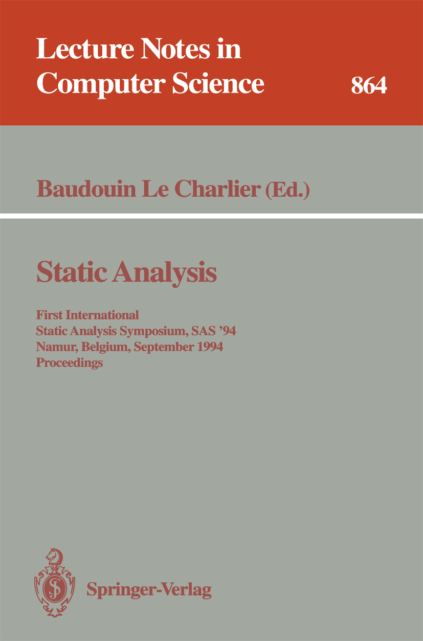 Titlebook: Static Analysis; First International Baudouin Charlier Conference proceedings 1994 Springer-Verlag Berlin Heidelberg 1994 Abstract Interpr Titlebook: Static Analysis; First International Baudouin Charlier Conference proceedings 1994 Springer-Verlag Berlin Heidelberg 1994 Abstract Interpr