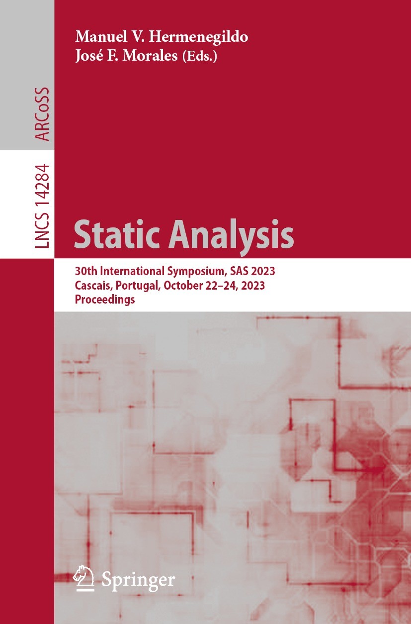Titlebook: Static Analysis; 30th International S Manuel V. Hermenegildo,José F. Morales Conference proceedings 2023 The Editor(s) (if applicable) and Titlebook: Static Analysis; 30th International S Manuel V. Hermenegildo,José F. Morales Conference proceedings 2023 The Editor(s) (if applicable) and