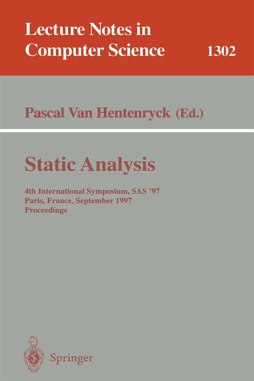 Titlebook: Static Analysis; 4th International Sy Pascal Hentenryck Conference proceedings 1997 Springer-Verlag Berlin Heidelberg 1997 Abstract Interpr Titlebook: Static Analysis; 4th International Sy Pascal Hentenryck Conference proceedings 1997 Springer-Verlag Berlin Heidelberg 1997 Abstract Interpr