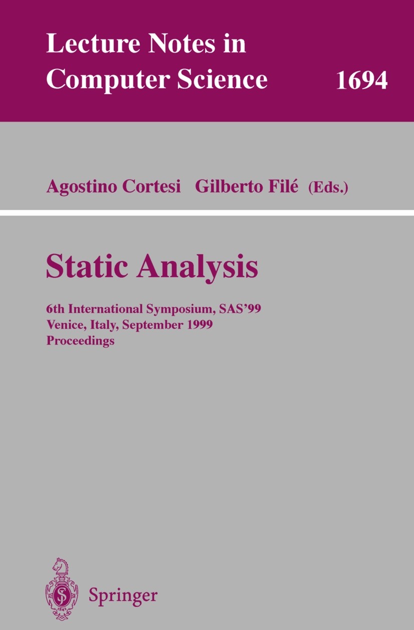 Titlebook: Static Analysis; 6th International Sy Agostino Cortesi,Gilberto Filé Conference proceedings 1999 Springer-Verlag Berlin Heidelberg 1999 Jav Titlebook: Static Analysis; 6th International Sy Agostino Cortesi,Gilberto Filé Conference proceedings 1999 Springer-Verlag Berlin Heidelberg 1999 Jav