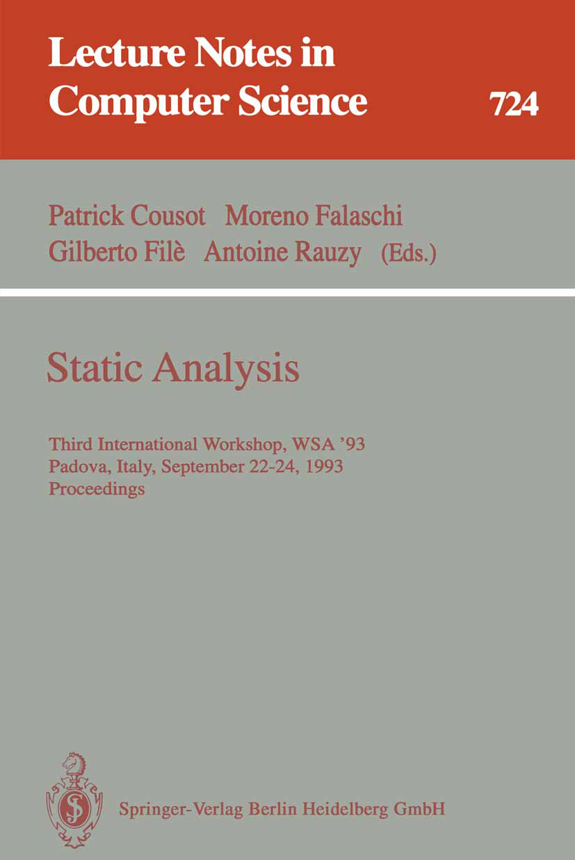 Titlebook: Static Analysis; Third International Patrick Cousot,Moreno Falaschi,Antoine Rauzy Conference proceedings 1993 Springer-Verlag Berlin Heide Titlebook: Static Analysis; Third International Patrick Cousot,Moreno Falaschi,Antoine Rauzy Conference proceedings 1993 Springer-Verlag Berlin Heide