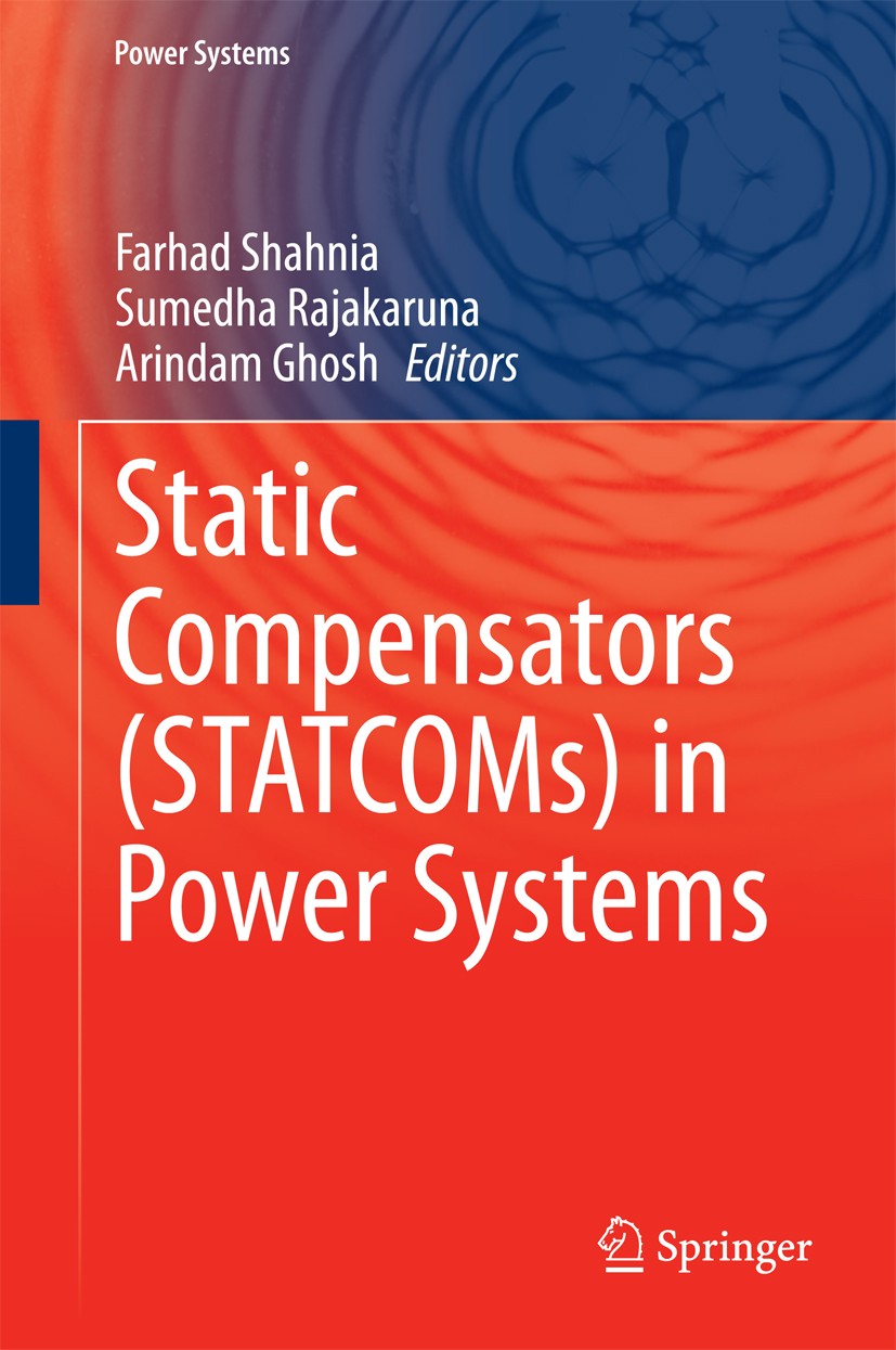Titlebook: Static Compensators (STATCOMs) in Power Systems; Farhad Shahnia,Sumedha Rajakaruna,Arindam Ghosh Book 2015 Springer Science+Business Media Titlebook: Static Compensators (STATCOMs) in Power Systems; Farhad Shahnia,Sumedha Rajakaruna,Arindam Ghosh Book 2015 Springer Science+Business Media