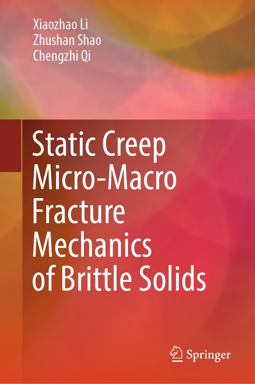 Titlebook: Static Creep Micro-Macro Fracture Mechanics of Brittle Solids; Xiaozhao Li,Zhushan Shao,Chengzhi Qi Book 2024 The Editor(s) (if applicable Titlebook: Static Creep Micro-Macro Fracture Mechanics of Brittle Solids; Xiaozhao Li,Zhushan Shao,Chengzhi Qi Book 2024 The Editor(s) (if applicable