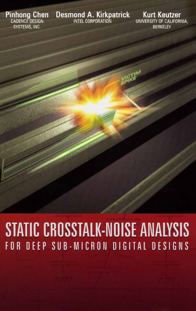 Titlebook: Static Crosstalk-Noise Analysis; For Deep Sub-Micron Pinhong Chen,Desmond A. Kirkpatrick,Kurt Keutzer Book 2004 Springer Science+Business Titlebook: Static Crosstalk-Noise Analysis; For Deep Sub-Micron Pinhong Chen,Desmond A. Kirkpatrick,Kurt Keutzer Book 2004 Springer Science+Business
