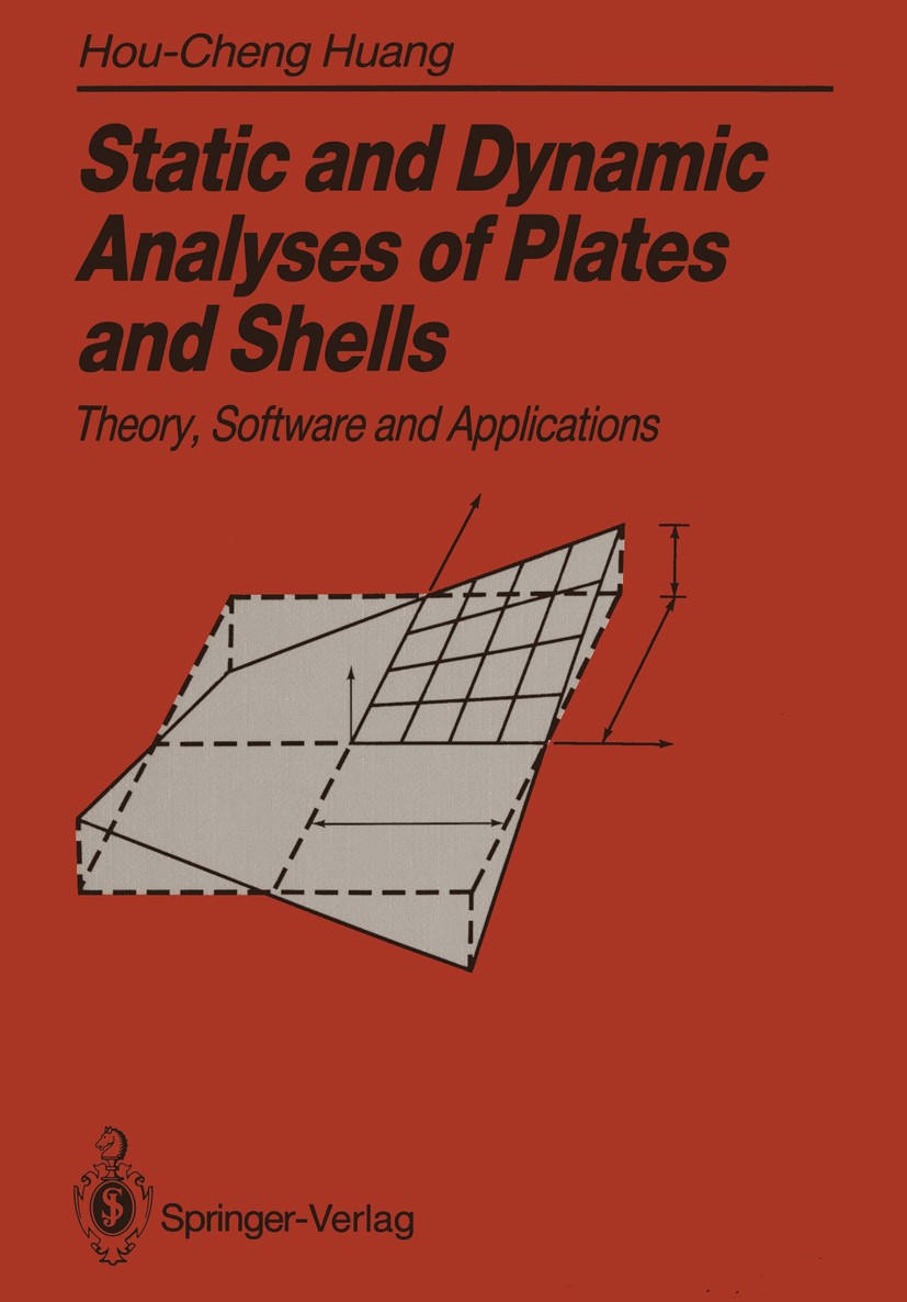 Titlebook: Static and Dynamic Analyses of Plates and Shells; Theory, Software and Hou-Cheng Huang Book Dec 2013Latest edition Springer-Verlag Berlin H Titlebook: Static and Dynamic Analyses of Plates and Shells; Theory, Software and Hou-Cheng Huang Book Dec 2013Latest edition Springer-Verlag Berlin H