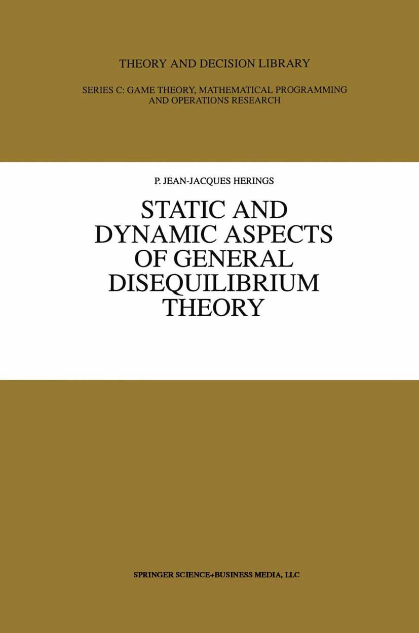 Titlebook: Static and Dynamic Aspects of General Disequilibrium Theory; P. Jean-Jacques Herings Book 1996 Springer Science+Business Media New York 19 Titlebook: Static and Dynamic Aspects of General Disequilibrium Theory; P. Jean-Jacques Herings Book 1996 Springer Science+Business Media New York 19