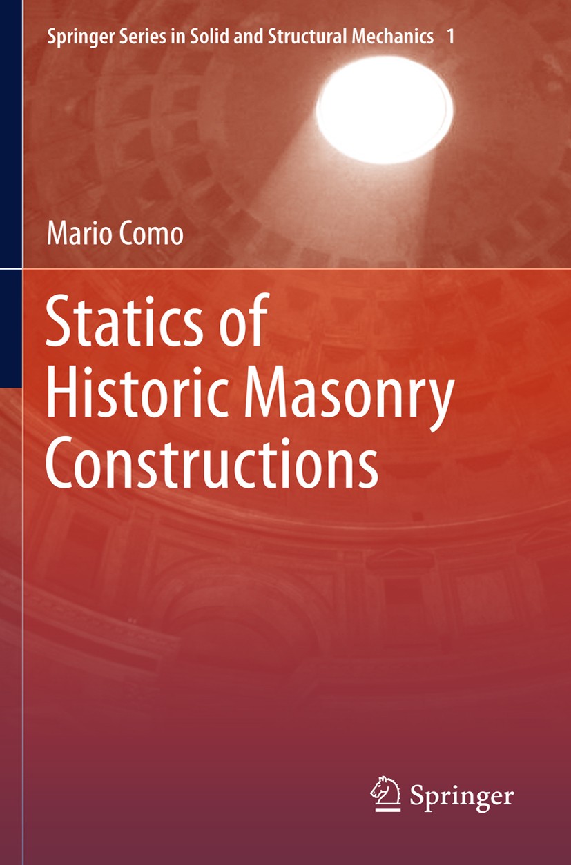 Titlebook: Statics of Historic Masonry Constructions; Mario Como Book 20131st edition Springer-Verlag Berlin Heidelberg 2013 Gothic Cathedrals.Masonr Titlebook: Statics of Historic Masonry Constructions; Mario Como Book 20131st edition Springer-Verlag Berlin Heidelberg 2013 Gothic Cathedrals.Masonr