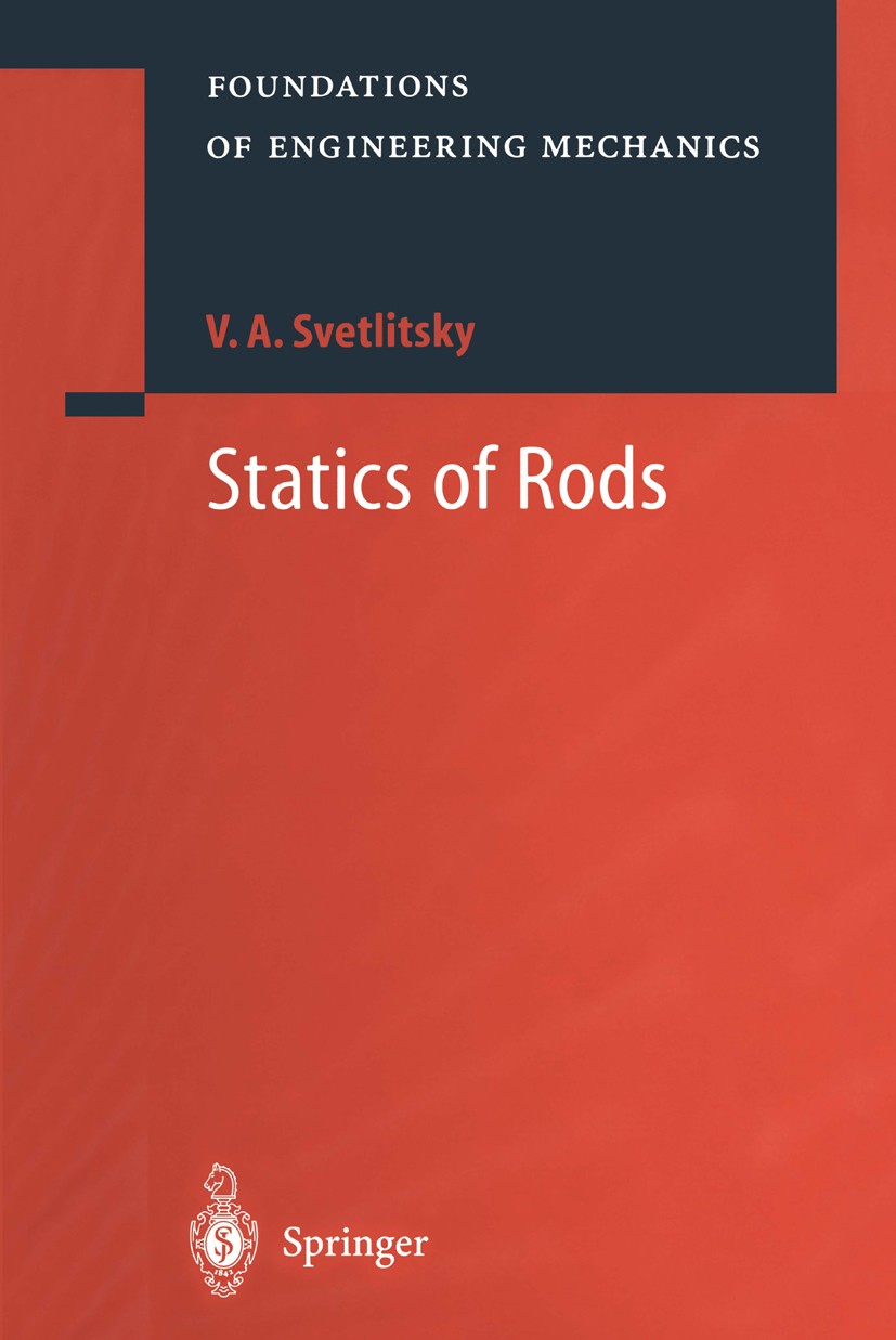 Titlebook: Statics of Rods; Valery A. Svetlitsky Book 2000 Springer-Verlag Berlin Heidelberg 2000 aerodynamics.applied mechanics.deformation.dynamics Titlebook: Statics of Rods; Valery A. Svetlitsky Book 2000 Springer-Verlag Berlin Heidelberg 2000 aerodynamics.applied mechanics.deformation.dynamics
