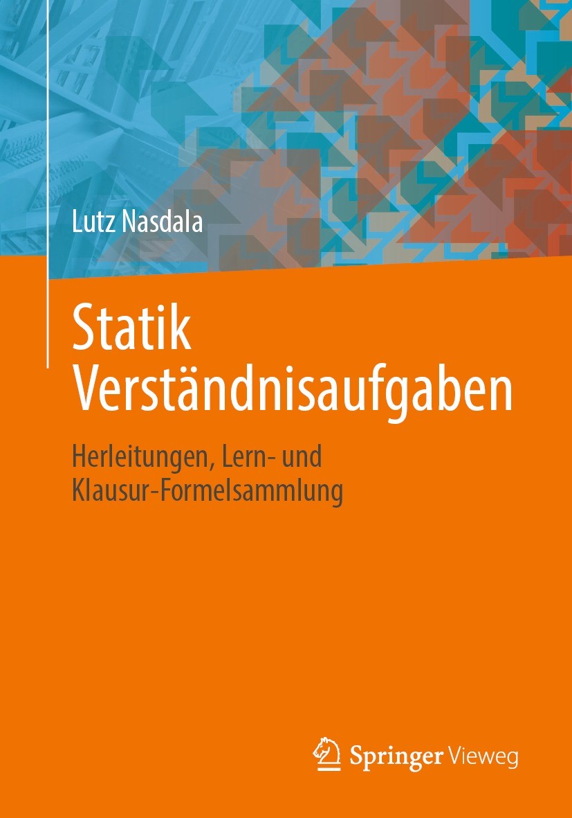 Titlebook: Statik Verständnisaufgaben; Herleitungen, Lern- Lutz Nasdala Textbook 2021 Springer Fachmedien Wiesbaden GmbH, ein Teil von Springer Natur Titlebook: Statik Verständnisaufgaben; Herleitungen, Lern- Lutz Nasdala Textbook 2021 Springer Fachmedien Wiesbaden GmbH, ein Teil von Springer Natur