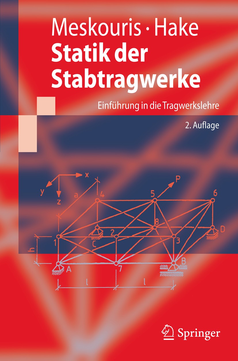 Titlebook: Statik der Stabtragwerke; Einführung in die Tr Konstantin Meskouris,Erwin Hake Textbook 2009Latest edition Springer-Verlag Berlin Heidelber Titlebook: Statik der Stabtragwerke; Einführung in die Tr Konstantin Meskouris,Erwin Hake Textbook 2009Latest edition Springer-Verlag Berlin Heidelber
