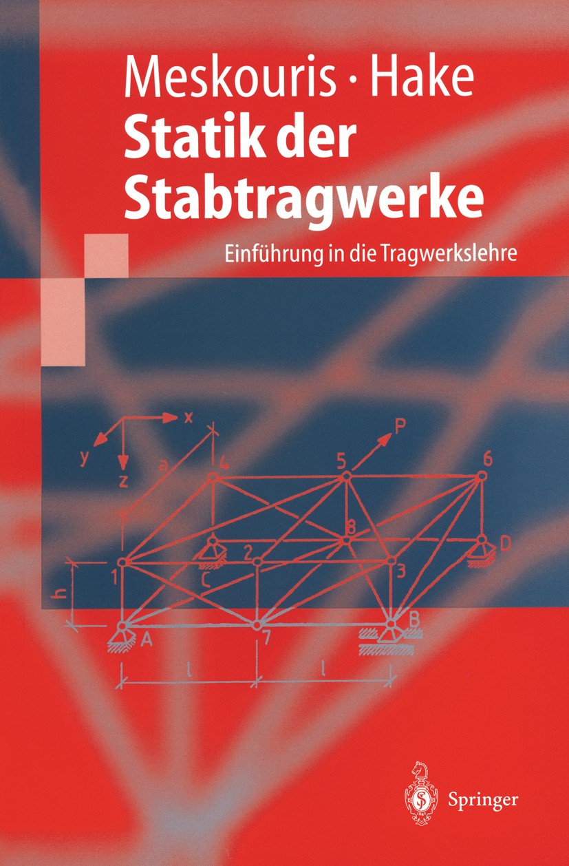 Titlebook: Statik der Stabtragwerke; Einführung in die Tr Konstantin Meskouris,Erwin Hake Textbook 19991st edition Springer-Verlag Berlin Heidelberg 1 Titlebook: Statik der Stabtragwerke; Einführung in die Tr Konstantin Meskouris,Erwin Hake Textbook 19991st edition Springer-Verlag Berlin Heidelberg 1