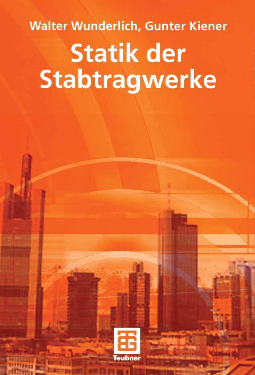 Titlebook: Statik der Stabtragwerke; Walter Wunderlich,Gunter Kiener Textbook 2004 B. G. Teubner Verlag / GWV Fachverlage GmbH, Wiesbaden 2004 Kraftg Titlebook: Statik der Stabtragwerke; Walter Wunderlich,Gunter Kiener Textbook 2004 B. G. Teubner Verlag / GWV Fachverlage GmbH, Wiesbaden 2004 Kraftg