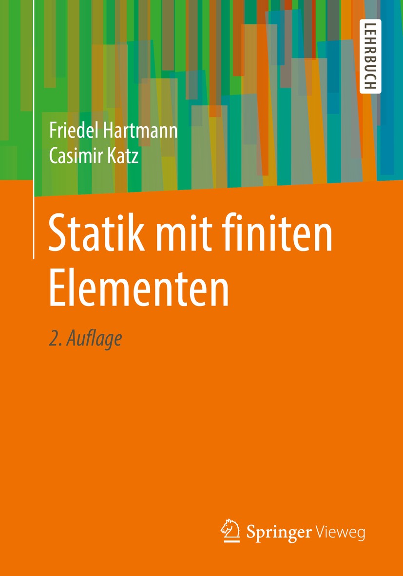 Titlebook: Statik mit finiten Elementen; Friedel Hartmann,Casimir Katz Textbook 20192nd edition Springer-Verlag GmbH Deutschland, ein Teil von Spring Titlebook: Statik mit finiten Elementen; Friedel Hartmann,Casimir Katz Textbook 20192nd edition Springer-Verlag GmbH Deutschland, ein Teil von Spring
