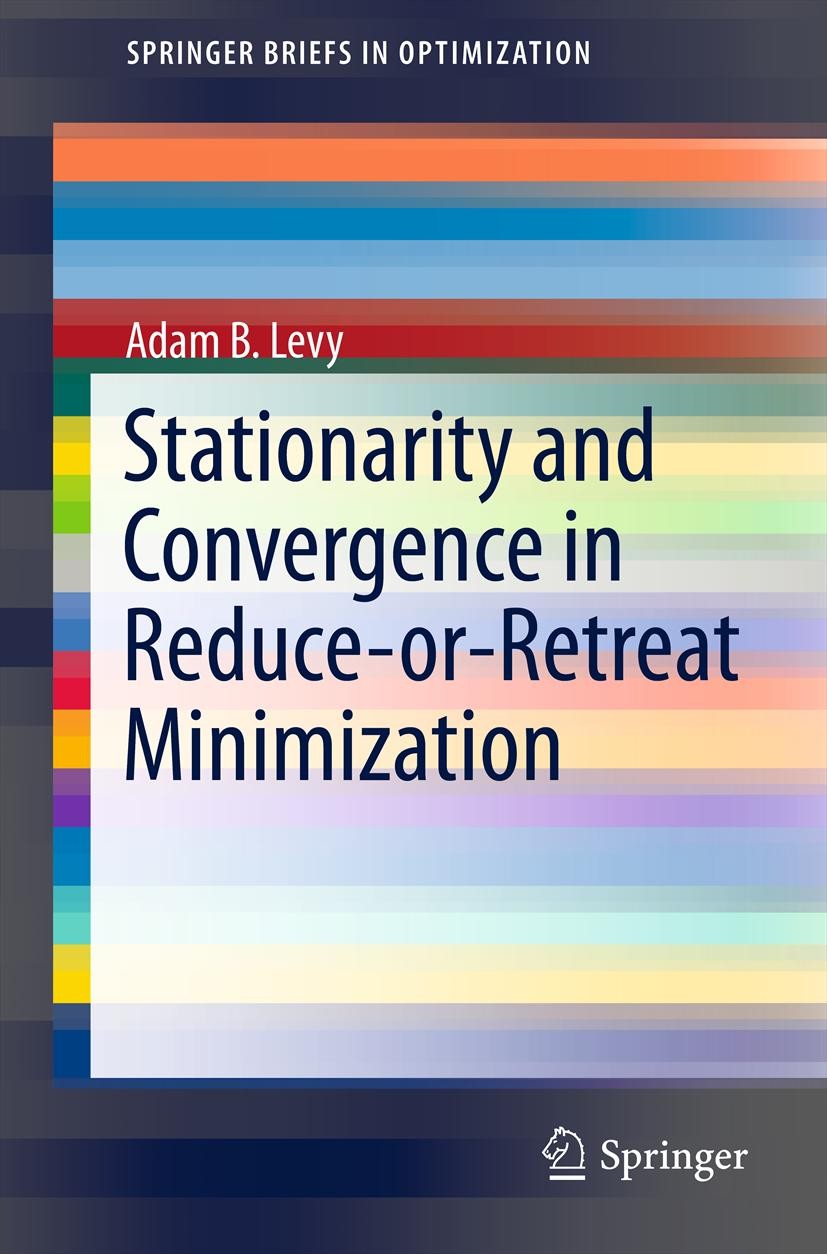 Titlebook: Stationarity and Convergence in Reduce-or-Retreat Minimization; Adam B. Levy Book 2012 Adam B. Levy 2012 convergence analysis.derivative-f Titlebook: Stationarity and Convergence in Reduce-or-Retreat Minimization; Adam B. Levy Book 2012 Adam B. Levy 2012 convergence analysis.derivative-f