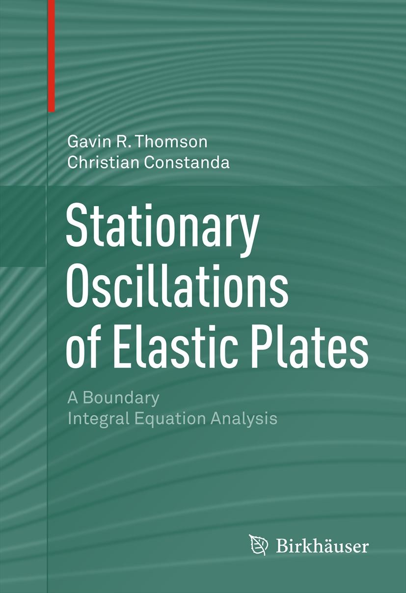 Titlebook: Stationary Oscillations of Elastic Plates; A Boundary Integral Gavin R. Thomson,Christian Constanda Book 2011 Springer Science+Business Me Titlebook: Stationary Oscillations of Elastic Plates; A Boundary Integral Gavin R. Thomson,Christian Constanda Book 2011 Springer Science+Business Me