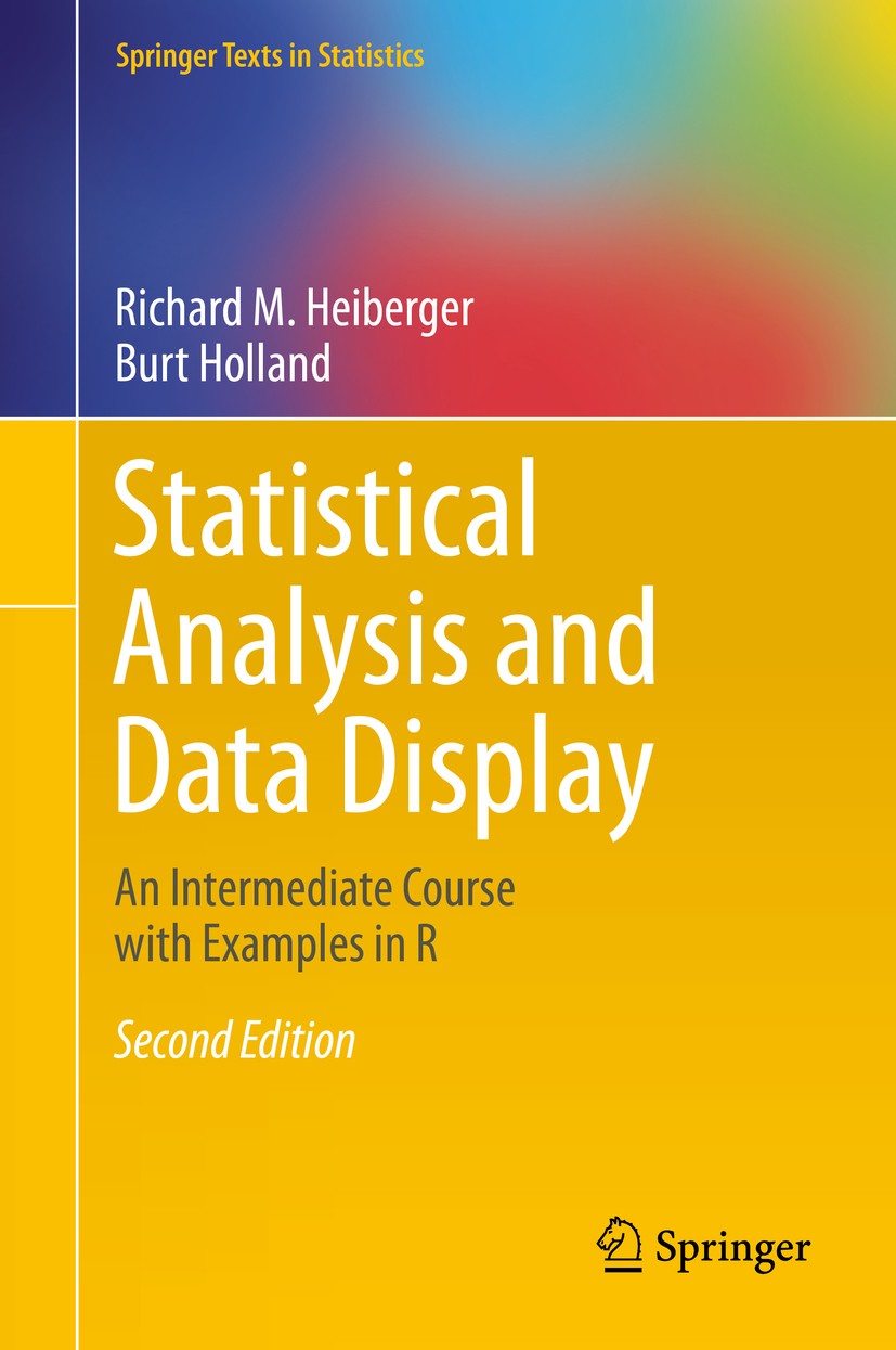 Titlebook: Statistical Analysis and Data Display; An Intermediate Cour Richard M. Heiberger,Burt Holland Textbook 2015Latest edition Springer Science+ Titlebook: Statistical Analysis and Data Display; An Intermediate Cour Richard M. Heiberger,Burt Holland Textbook 2015Latest edition Springer Science+