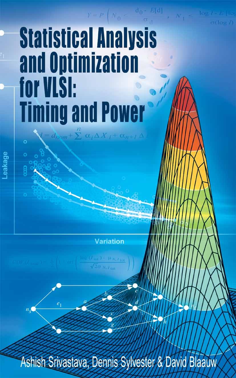 Titlebook: Statistical Analysis and Optimization for VLSI:Timing and Power; Ashish Srivastava,Dennis Sylvester,David Blaauw Book 2005 Springer-Verlag Titlebook: Statistical Analysis and Optimization for VLSI:Timing and Power; Ashish Srivastava,Dennis Sylvester,David Blaauw Book 2005 Springer-Verlag