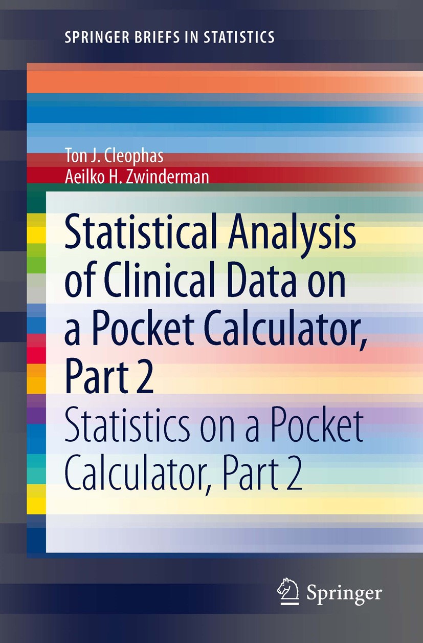 Titlebook: Statistical Analysis of Clinical Data on a Pocket Calculator, Part 2; Statistics on a Pock Ton J. Cleophas,Aeilko H. Zwinderman Book 2012 T Titlebook: Statistical Analysis of Clinical Data on a Pocket Calculator, Part 2; Statistics on a Pock Ton J. Cleophas,Aeilko H. Zwinderman Book 2012 T