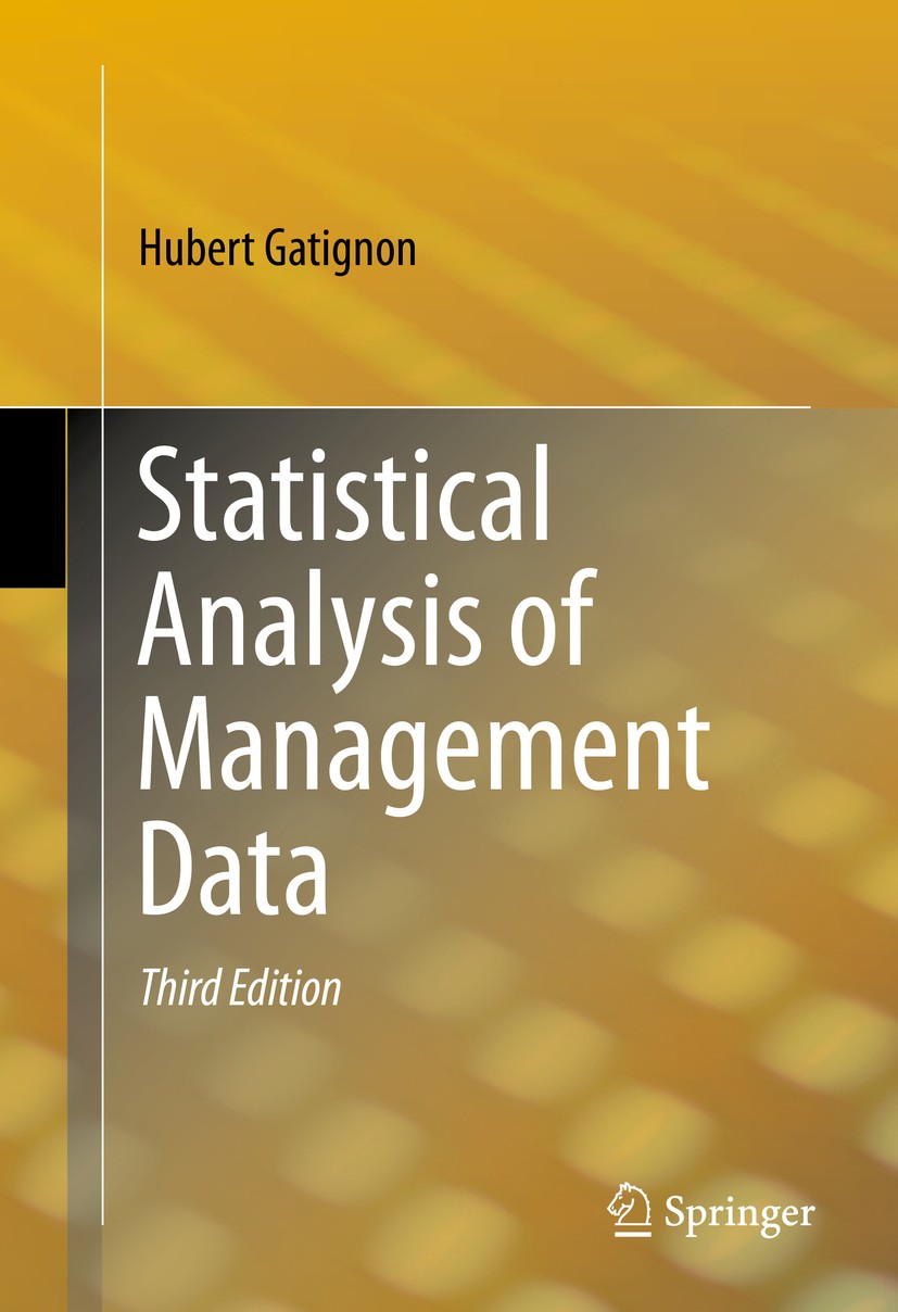 Titlebook: Statistical Analysis of Management Data; Hubert Gatignon Book 2014Latest edition Springer Science+Business Media New York 2014 Canonical c Titlebook: Statistical Analysis of Management Data; Hubert Gatignon Book 2014Latest edition Springer Science+Business Media New York 2014 Canonical c