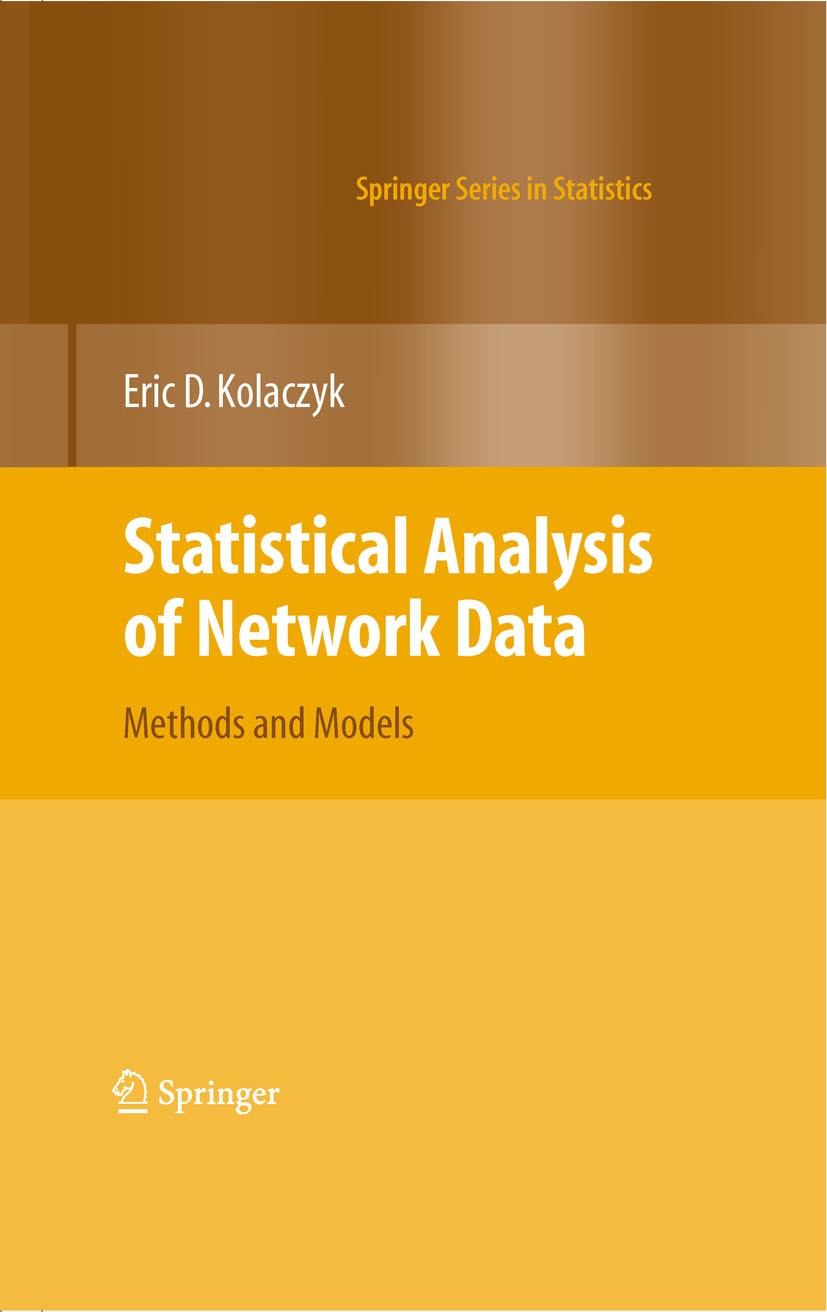 Titlebook: Statistical Analysis of Network Data; Methods and Models Eric D. Kolaczyk Book 2009 Springer-Verlag New York 2009 Graph.bioinformatics.comp Titlebook: Statistical Analysis of Network Data; Methods and Models Eric D. Kolaczyk Book 2009 Springer-Verlag New York 2009 Graph.bioinformatics.comp
