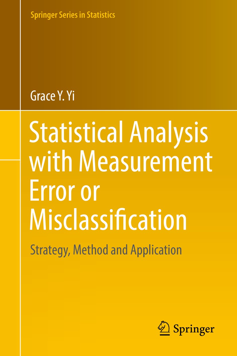 Titlebook: Statistical Analysis with Measurement Error or Misclassification; Strategy, Method and Grace Y. Yi Book 2017 Springer Science+Business Medi Titlebook: Statistical Analysis with Measurement Error or Misclassification; Strategy, Method and Grace Y. Yi Book 2017 Springer Science+Business Medi