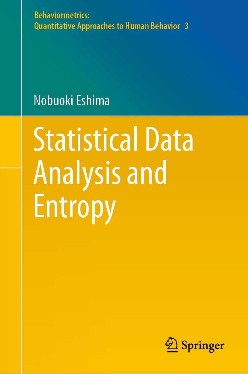 Titlebook: Statistical Data Analysis and Entropy; Nobuoki Eshima Book 2020 Springer Nature Singapore Pte Ltd. 2020 Entropy-based Approaches for Data Titlebook: Statistical Data Analysis and Entropy; Nobuoki Eshima Book 2020 Springer Nature Singapore Pte Ltd. 2020 Entropy-based Approaches for Data