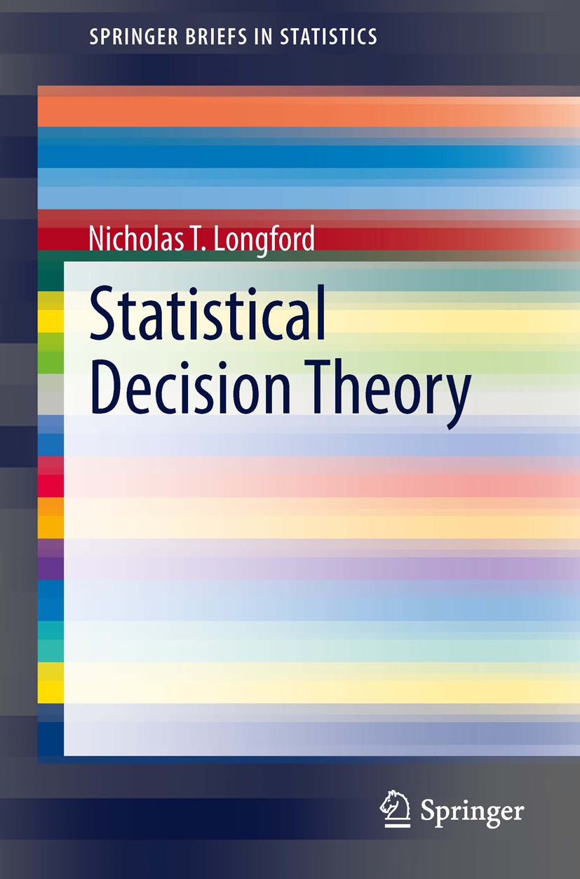 Titlebook: Statistical Decision Theory; Nicholas T. Longford Book 2013 The Author(s) 2013 decision theory.equilibrium priors.small-area estimation Titlebook: Statistical Decision Theory; Nicholas T. Longford Book 2013 The Author(s) 2013 decision theory.equilibrium priors.small-area estimation