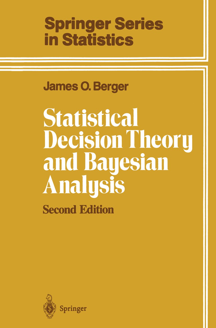 Titlebook: Statistical Decision Theory and Bayesian Analysis; James O. Berger Textbook 1985Latest edition Springer Science+Business Media New York 19 Titlebook: Statistical Decision Theory and Bayesian Analysis; James O. Berger Textbook 1985Latest edition Springer Science+Business Media New York 19