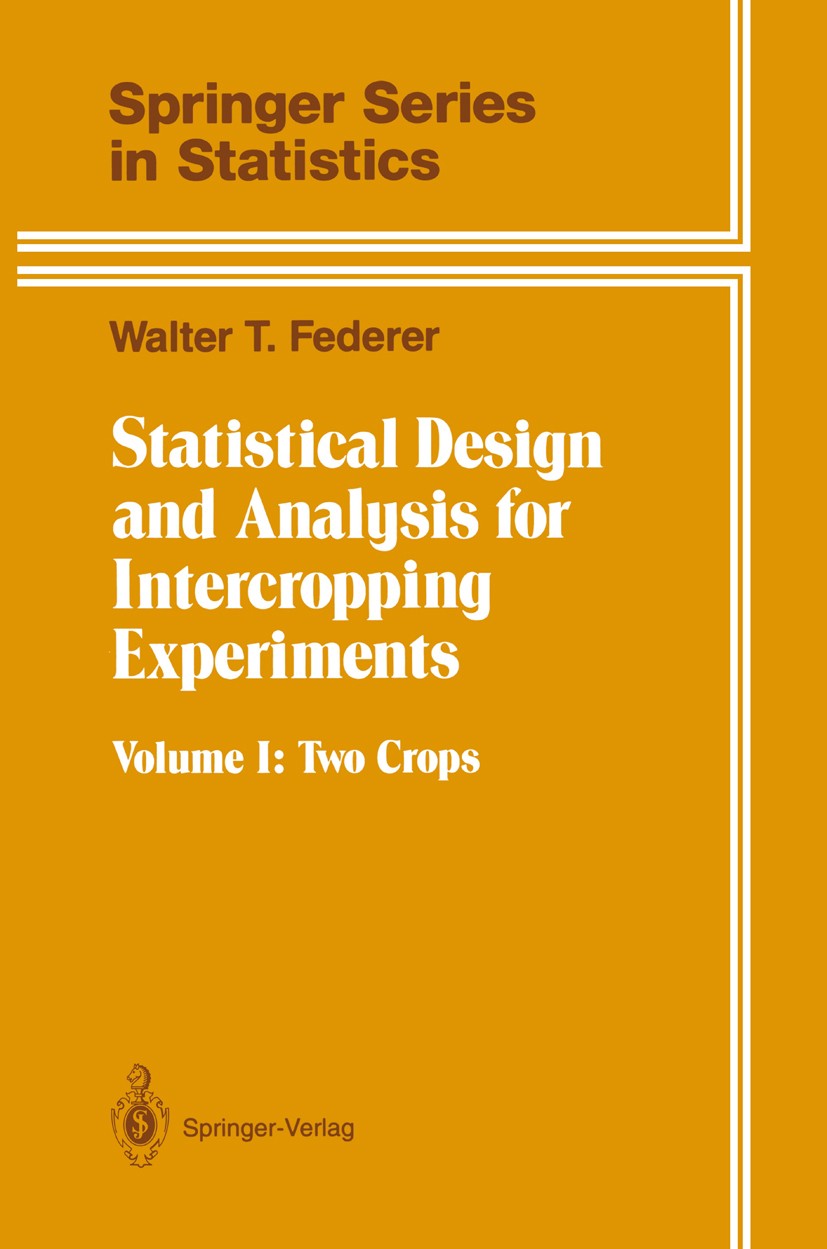 Titlebook: Statistical Design and Analysis for Intercropping Experiments; Volume 1: Two Crops Walter T. Federer Textbook 1993 Springer-Verlag New York Titlebook: Statistical Design and Analysis for Intercropping Experiments; Volume 1: Two Crops Walter T. Federer Textbook 1993 Springer-Verlag New York