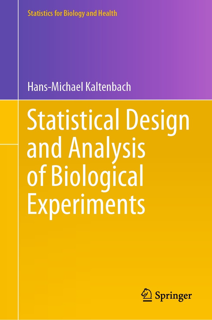Titlebook: Statistical Design and Analysis of Biological Experiments; Hans-Michael Kaltenbach Textbook 2021 Springer Nature Switzerland AG 2021 Exper Titlebook: Statistical Design and Analysis of Biological Experiments; Hans-Michael Kaltenbach Textbook 2021 Springer Nature Switzerland AG 2021 Exper