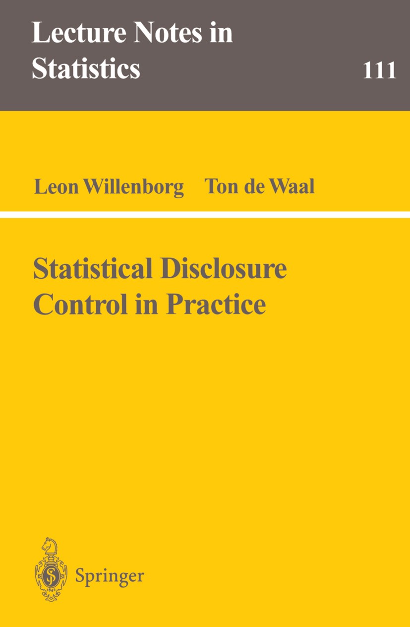 Titlebook: Statistical Disclosure Control in Practice; Leon Willenborg,Ton Waal Book 1996 Springer Science+Business Media New York 1996 Protection.St Titlebook: Statistical Disclosure Control in Practice; Leon Willenborg,Ton Waal Book 1996 Springer Science+Business Media New York 1996 Protection.St