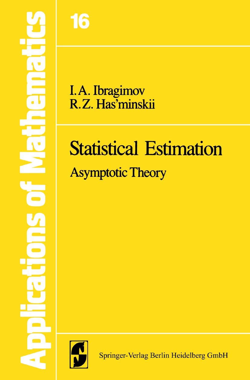 Titlebook: Statistical Estimation; Asymptotic Theory I. A. Ibragimov,R. Z. Has’minskii Book 1981 Springer Science+Business Media New York 1981 Asympto Titlebook: Statistical Estimation; Asymptotic Theory I. A. Ibragimov,R. Z. Has’minskii Book 1981 Springer Science+Business Media New York 1981 Asympto
