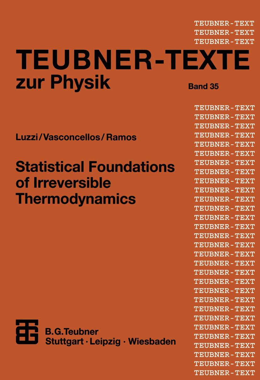Titlebook: Statistical Foundations of Irreversible Thermodynamics; Robert Luzzi,Áurea Rosas Vasconcellos,José Galvão Textbook 2000 B.G.Teubner GmbH, Titlebook: Statistical Foundations of Irreversible Thermodynamics; Robert Luzzi,Áurea Rosas Vasconcellos,José Galvão Textbook 2000 B.G.Teubner GmbH,