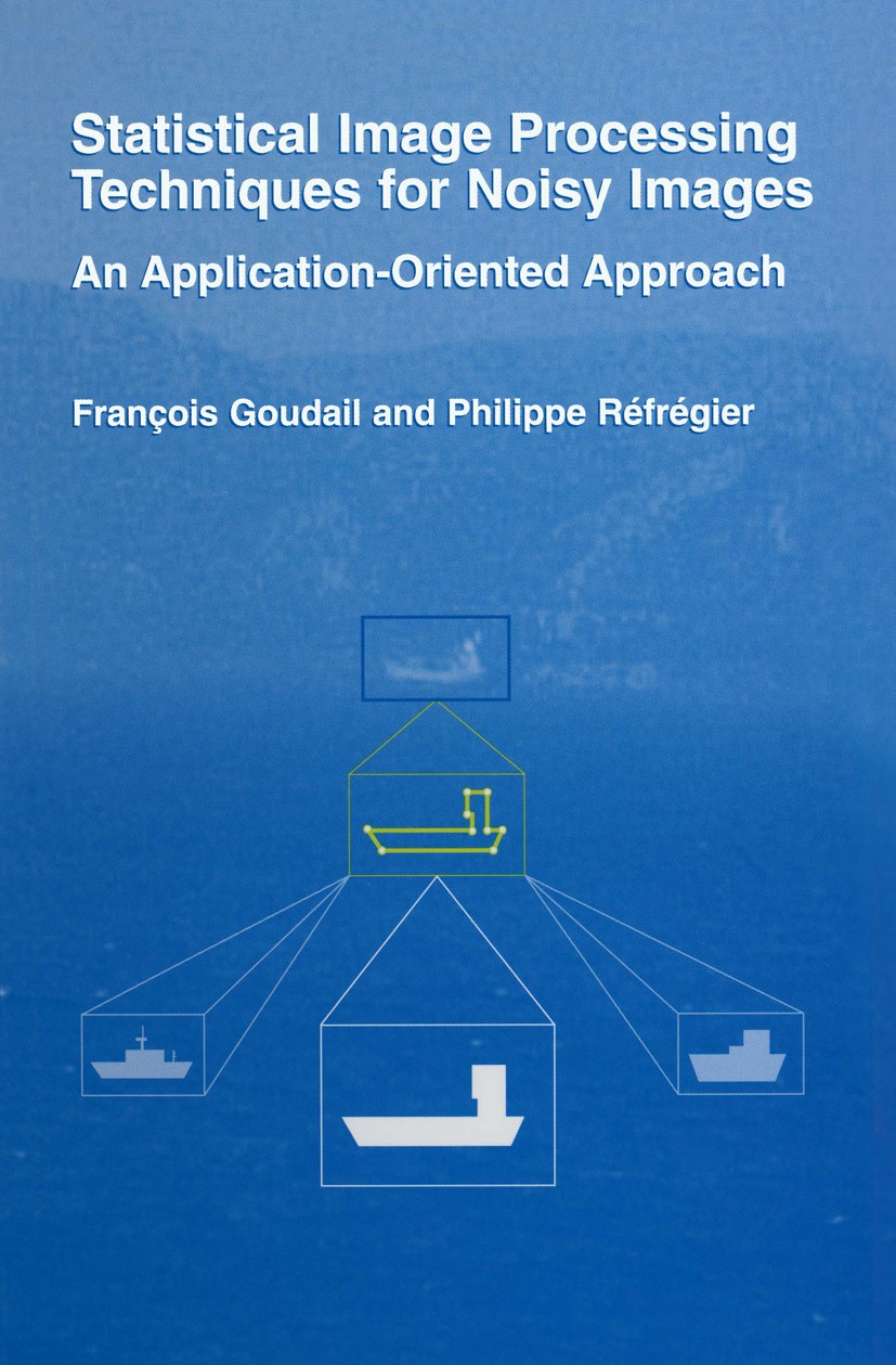 Titlebook: Statistical Image Processing Techniques for Noisy Images; An Application-Orien François Goudail,Philippe Réfrégier Book 2004 Springer Scien Titlebook: Statistical Image Processing Techniques for Noisy Images; An Application-Orien François Goudail,Philippe Réfrégier Book 2004 Springer Scien