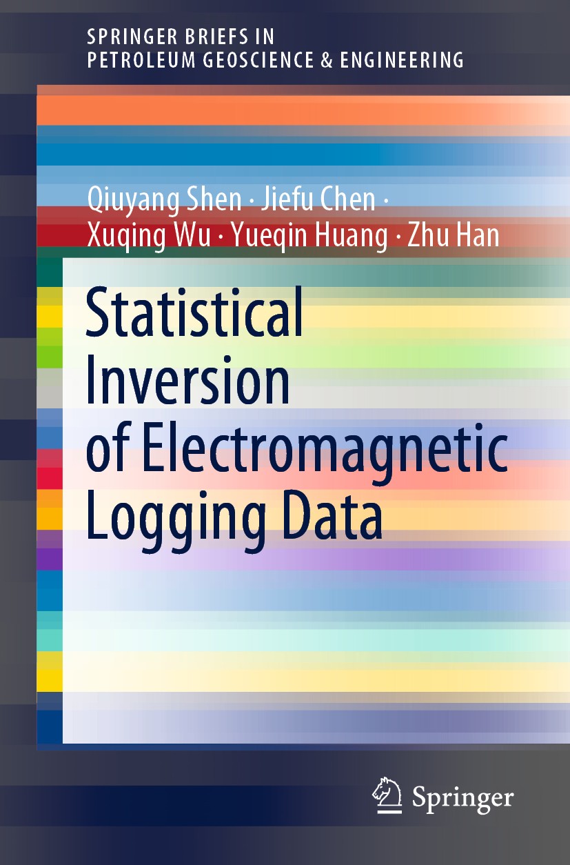 Titlebook: Statistical Inversion of Electromagnetic Logging Data; Qiuyang Shen,Jiefu Chen,Zhu Han Book 2021 The Author(s), under exclusive license to Titlebook: Statistical Inversion of Electromagnetic Logging Data; Qiuyang Shen,Jiefu Chen,Zhu Han Book 2021 The Author(s), under exclusive license to