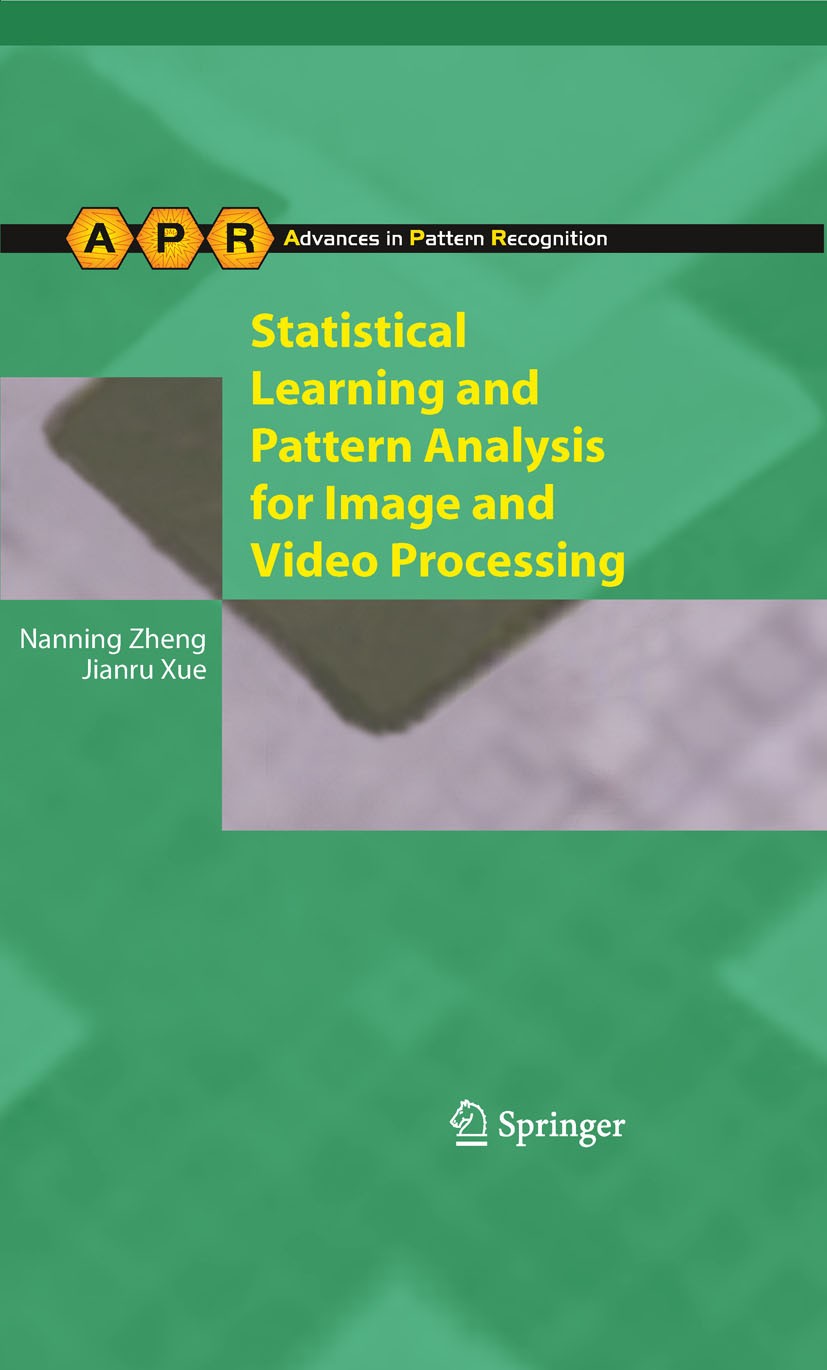 Titlebook: Statistical Learning and Pattern Analysis for Image and Video Processing; Nanning Zheng,Jianru Xue Book 2009 Springer-Verlag London 2009 M Titlebook: Statistical Learning and Pattern Analysis for Image and Video Processing; Nanning Zheng,Jianru Xue Book 2009 Springer-Verlag London 2009 M